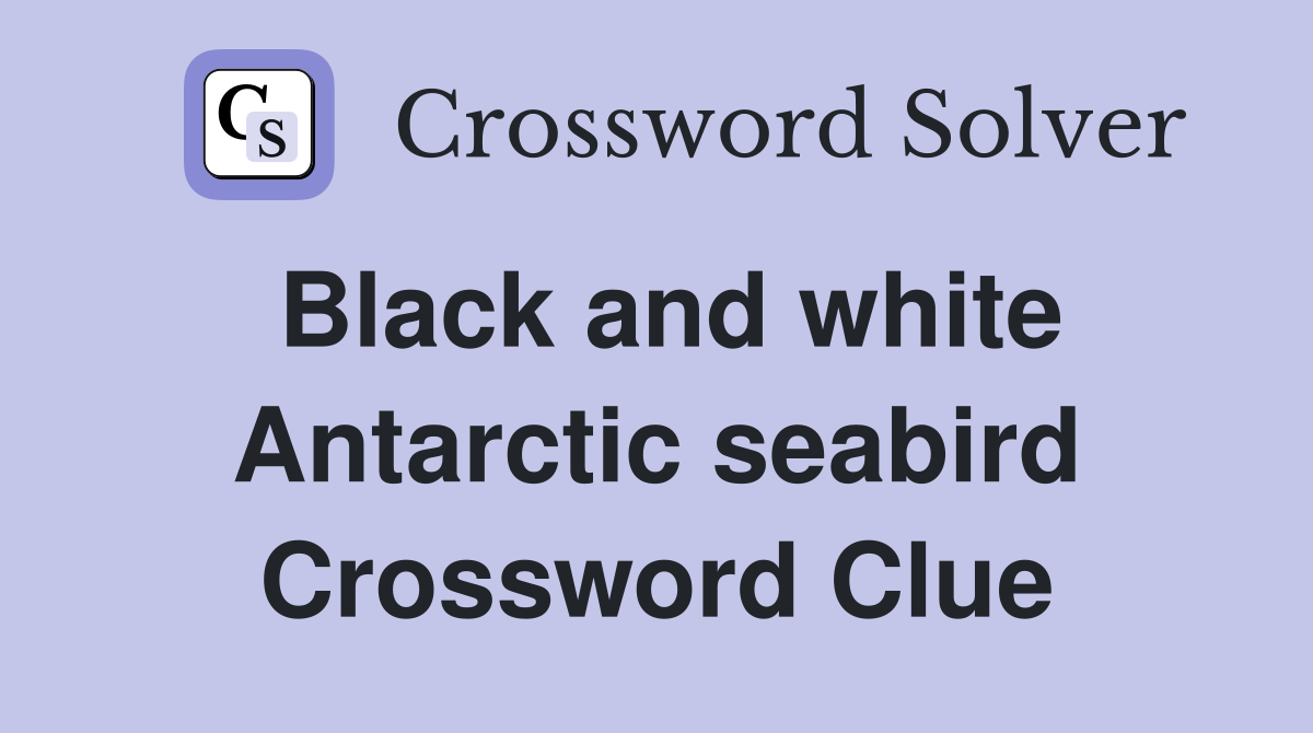 Black and white Antarctic seabird Crossword Clue