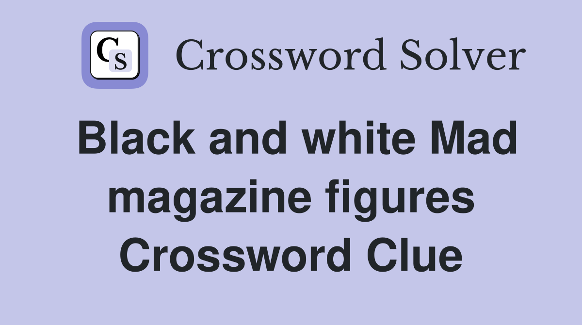 Black and white Mad magazine figures Crossword Clue