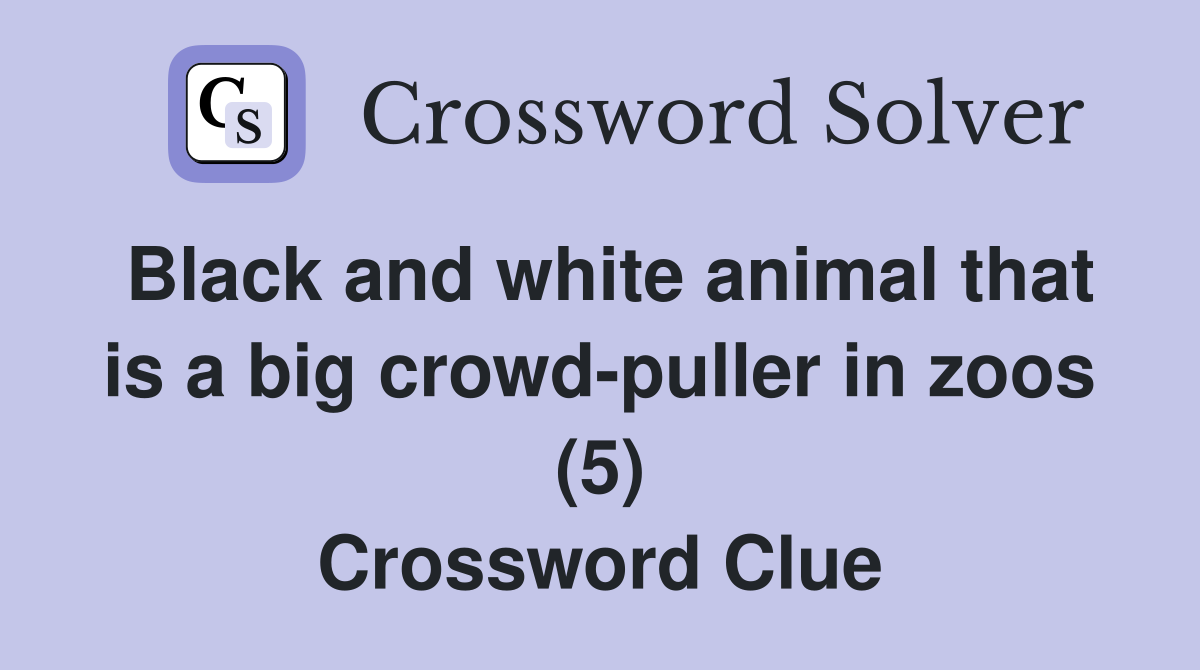 Black and white animal that is a big crowd-puller in zoos (5) Crossword Clue