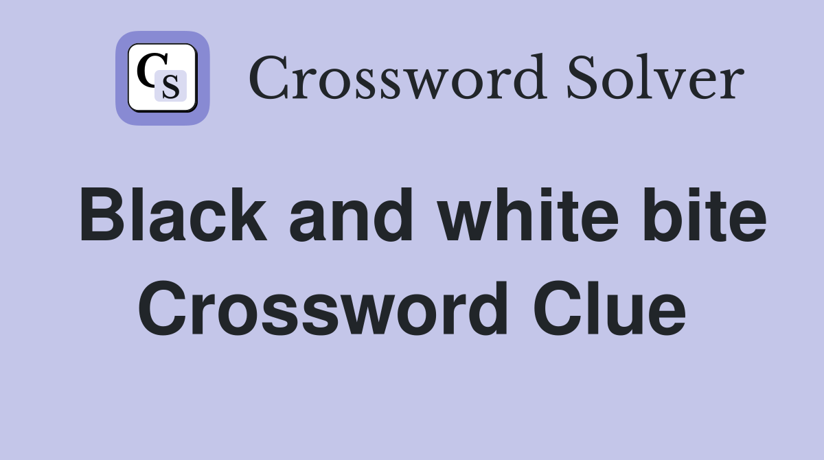 Black and white bite Crossword Clue