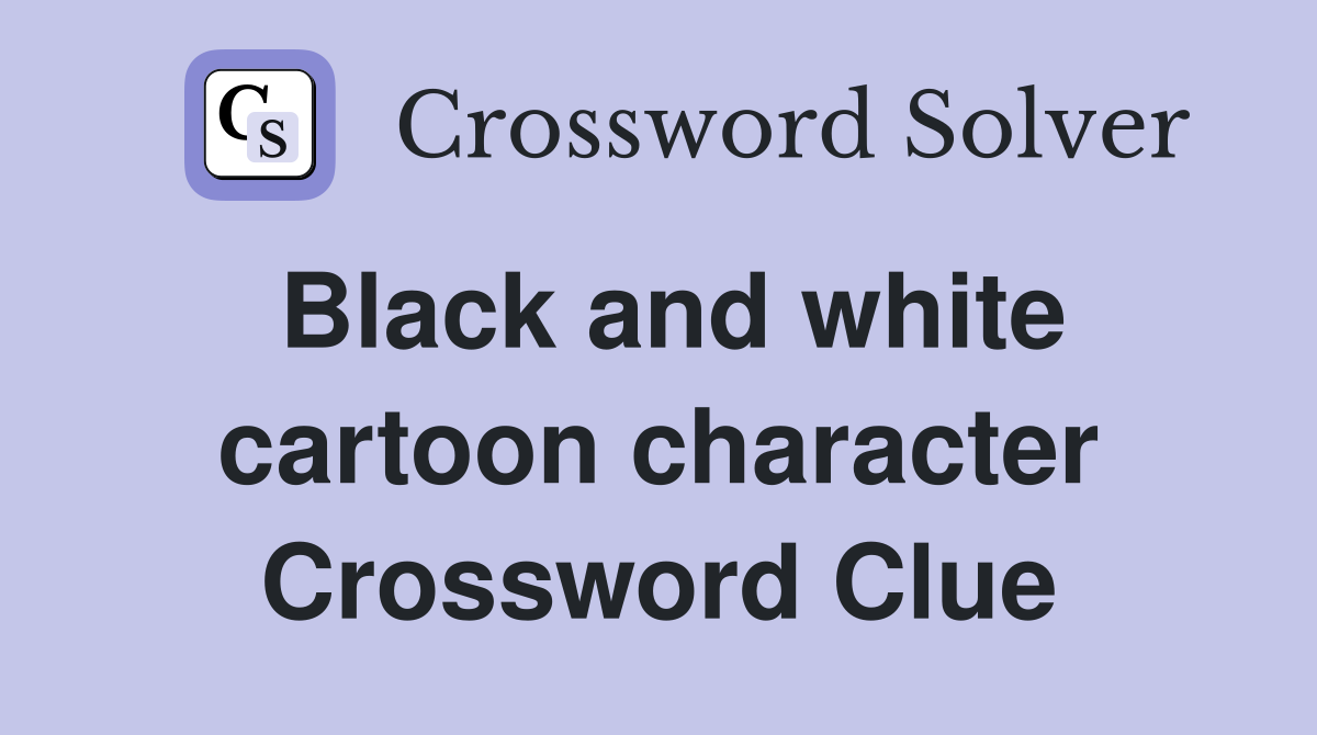 Black and white cartoon character Crossword Clue