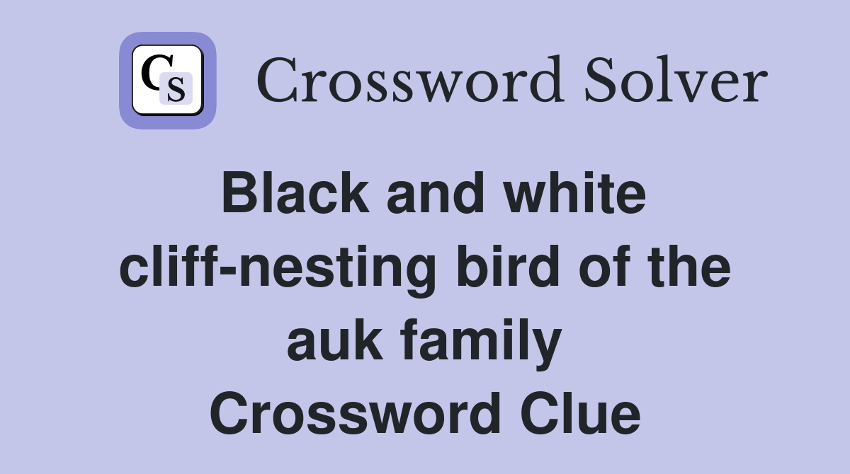 Black and white cliff-nesting bird of the auk family Crossword Clue