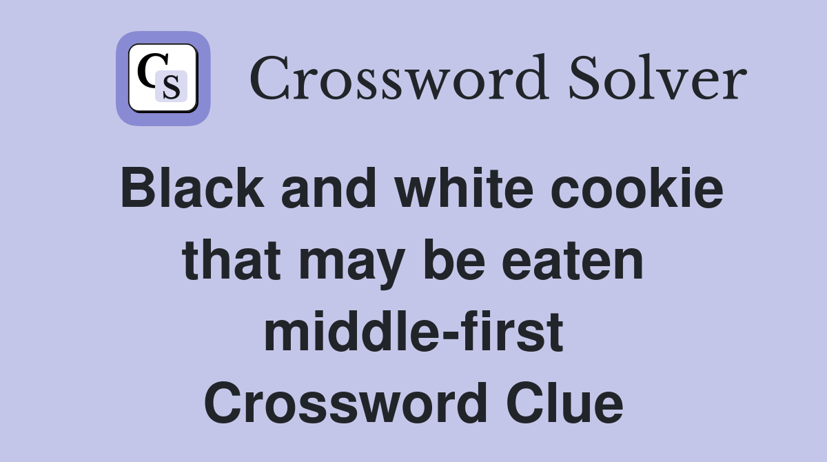 Black and white cookie that may be eaten middle-first Crossword Clue