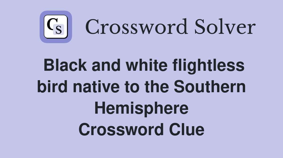 Black and white flightless bird native to the Southern Hemisphere Crossword Clue