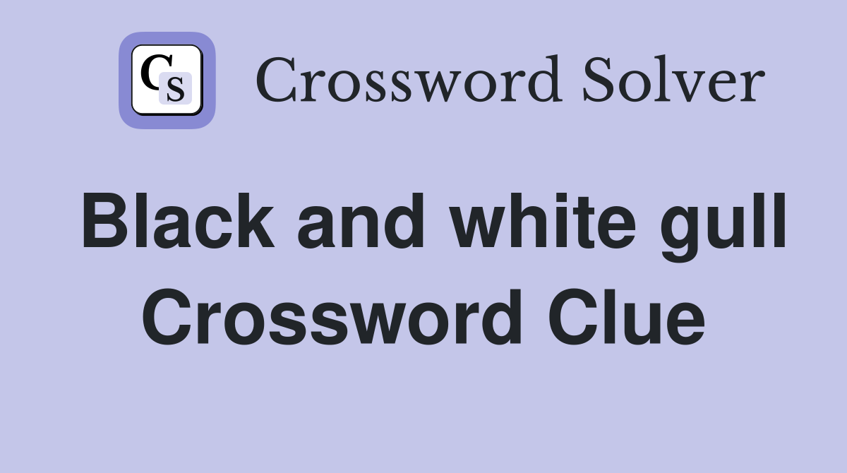 Black and white gull Crossword Clue