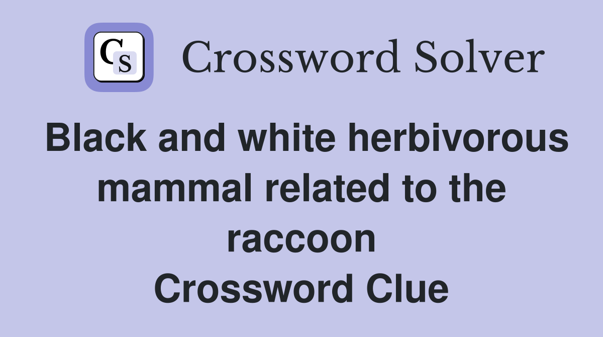 Black and white herbivorous mammal related to the raccoon Crossword Clue