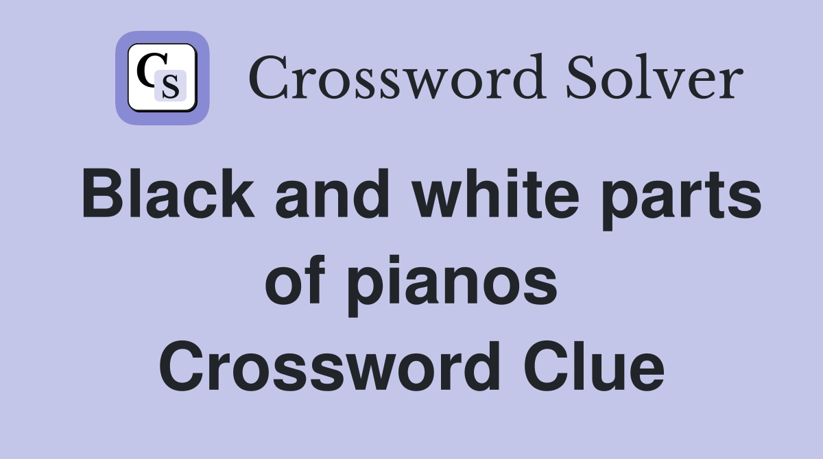 Black and white parts of pianos Crossword Clue
