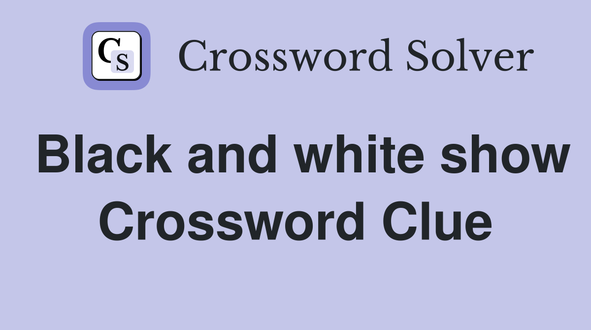 Black and white show Crossword Clue