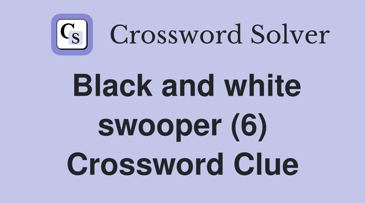 Black and white swooper (6) Crossword Clue