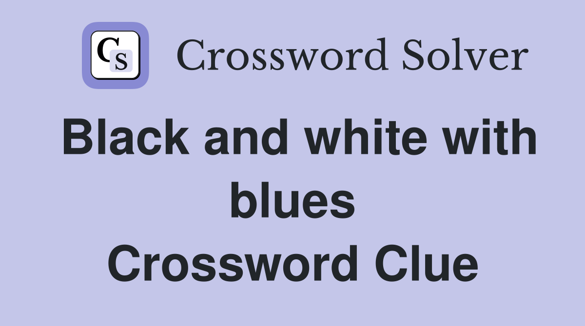 Black and white with blues Crossword Clue