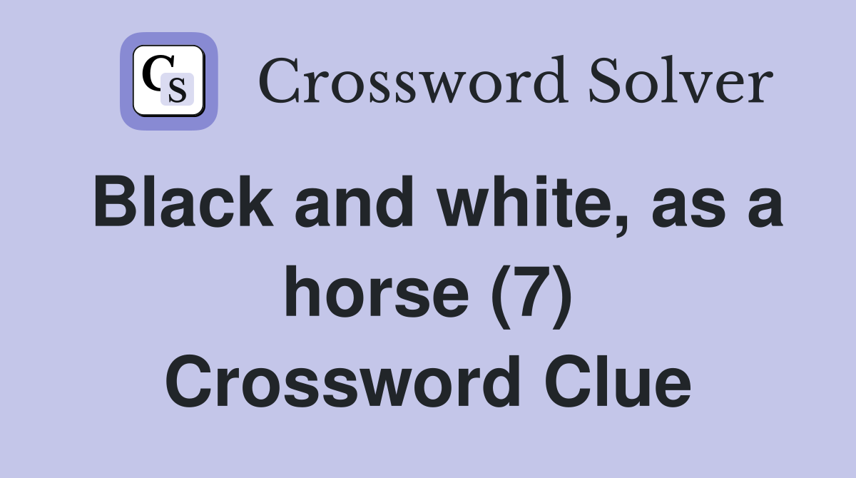 Black and white, as a horse (7) Crossword Clue