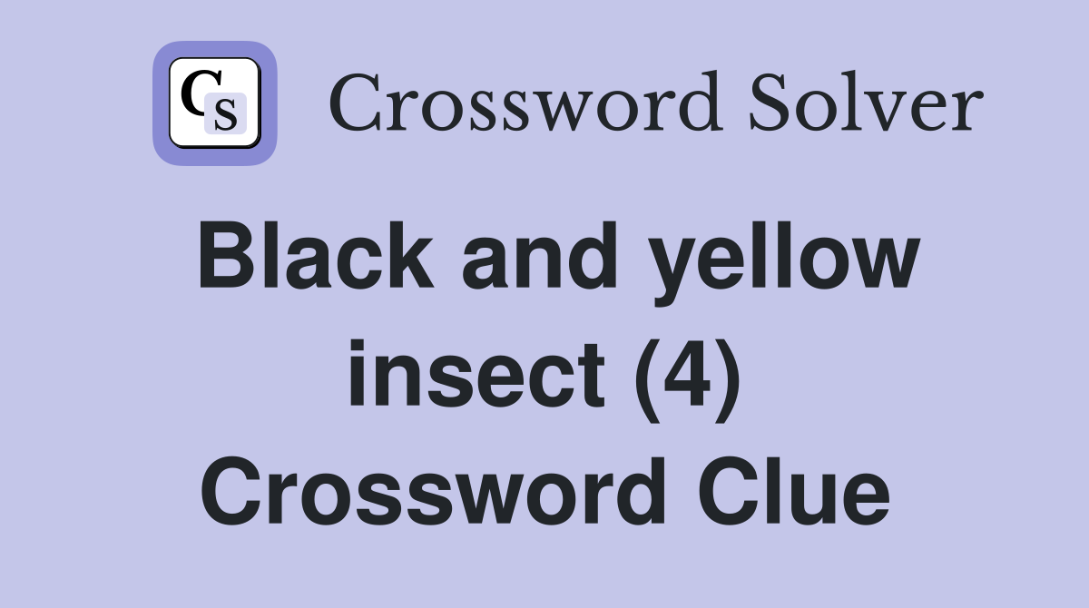 Black and yellow insect (4) Crossword Clue