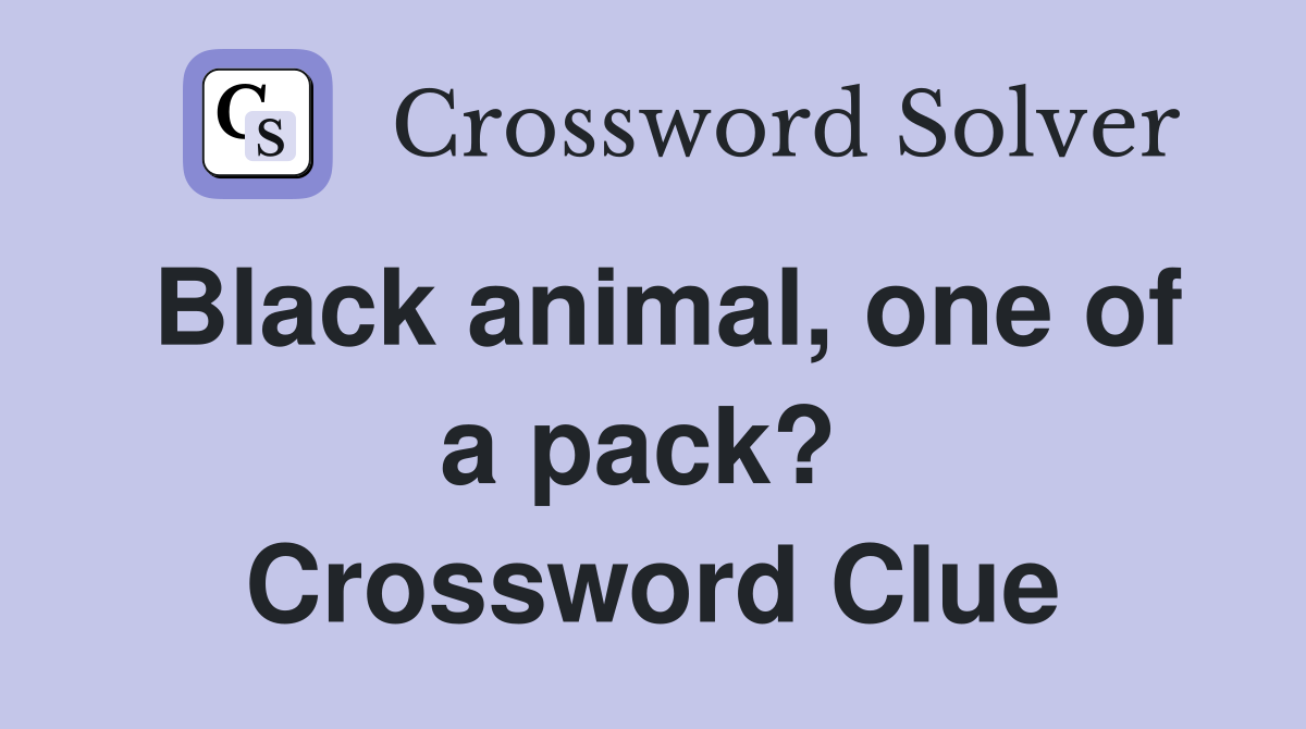 Black animal, one of a pack?  Crossword Clue
