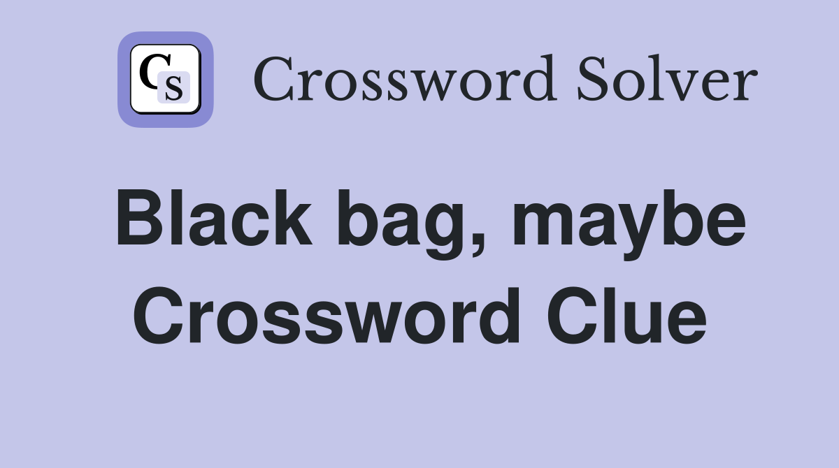 Black bag, maybe Crossword Clue