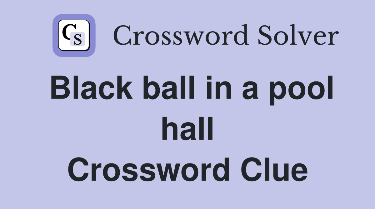 Black ball in a pool hall Crossword Clue