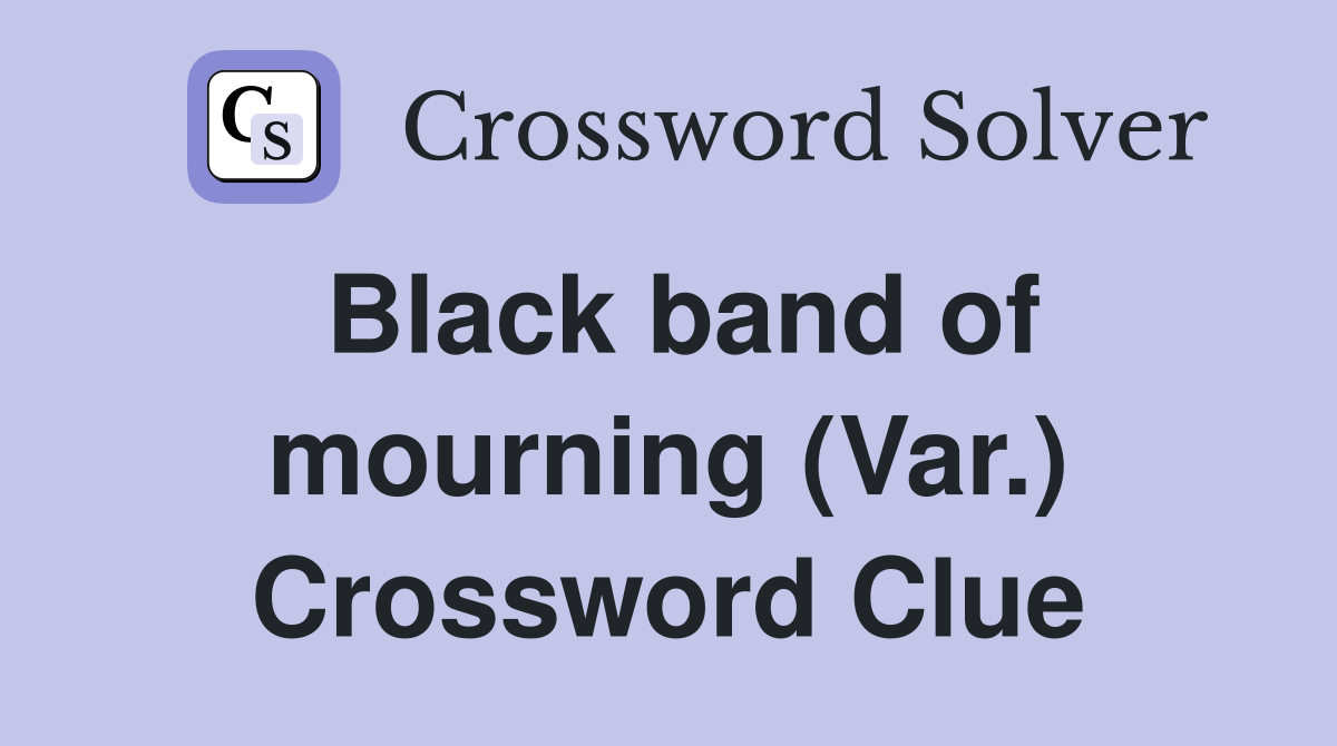 Black band of mourning (Var.) Crossword Clue