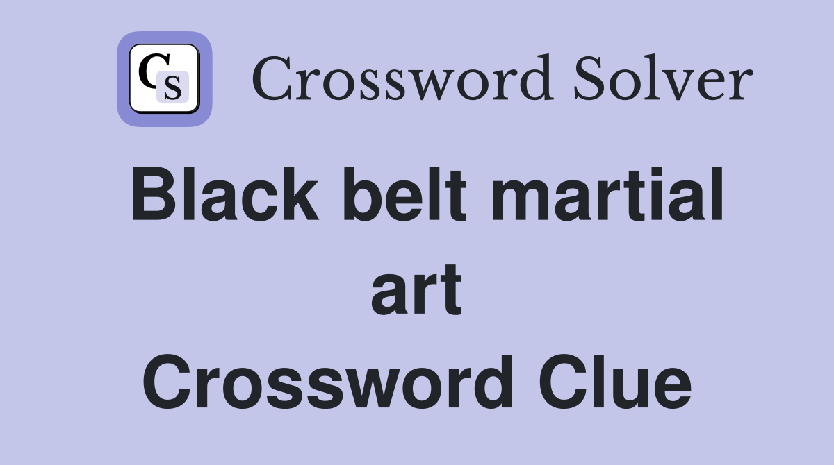 Black belt martial art Crossword Clue