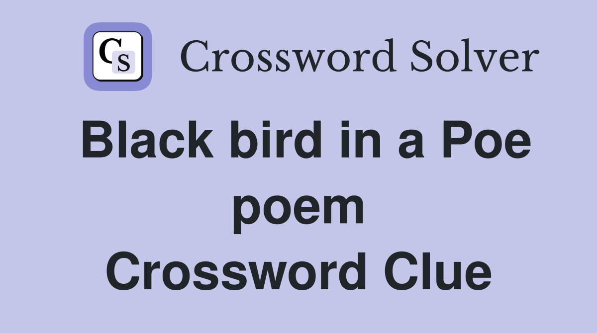 Black bird in a Poe poem Crossword Clue