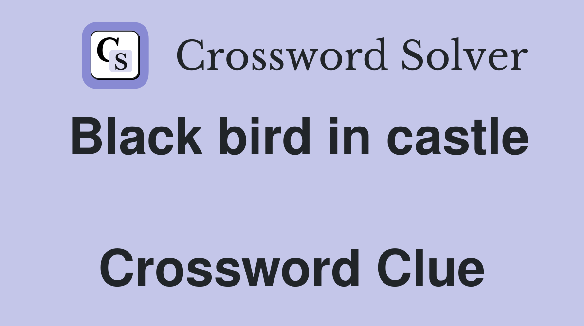 Black bird in castle  Crossword Clue