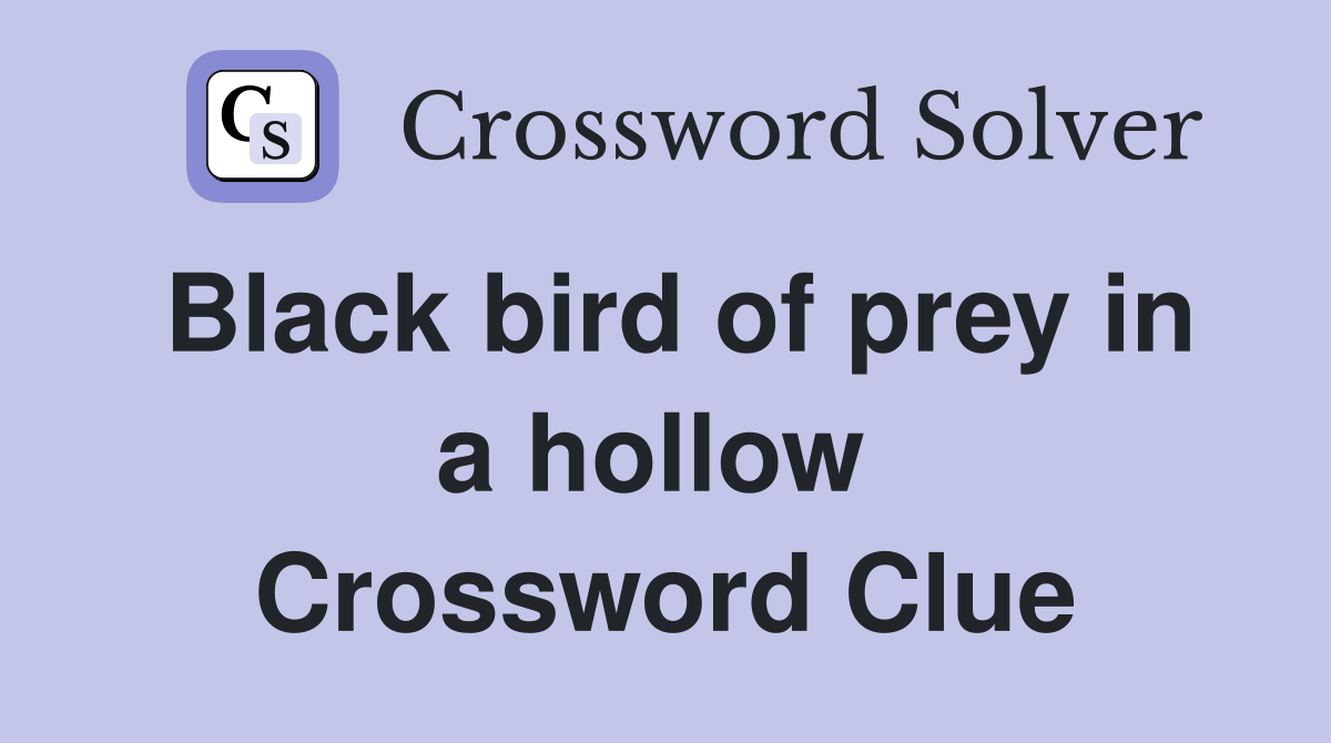 Black bird of prey in a hollow  Crossword Clue