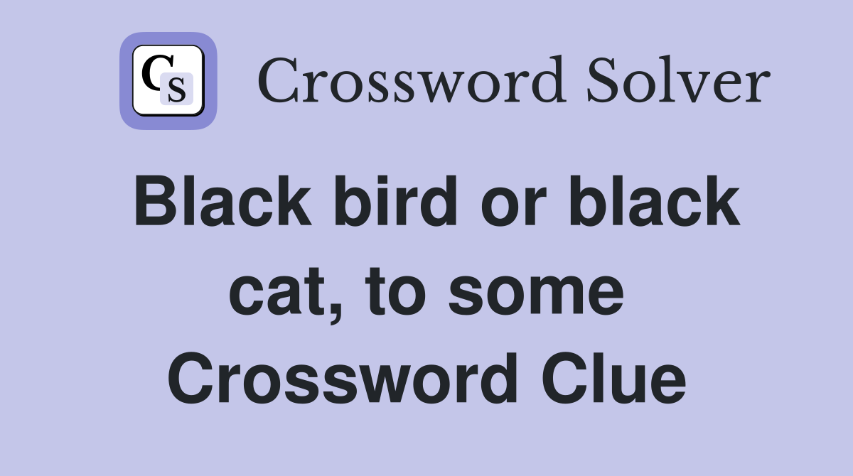 Black bird or black cat, to some Crossword Clue