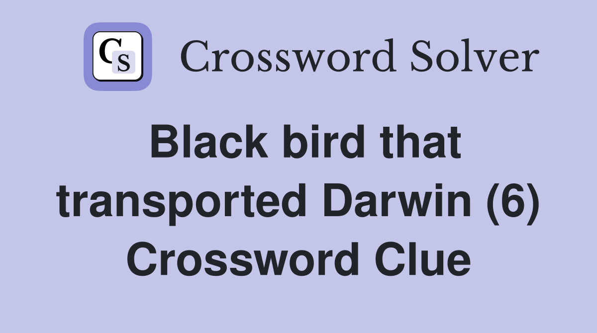 Black bird that transported Darwin (6) Crossword Clue