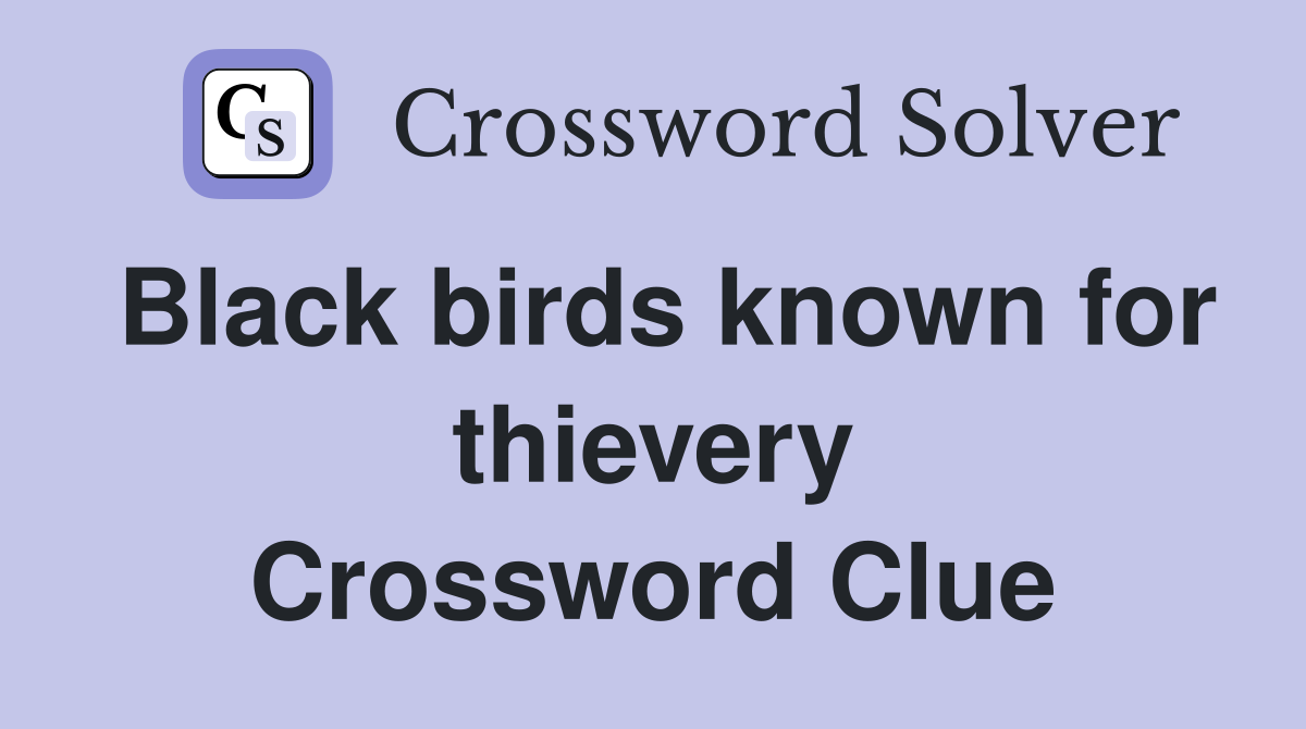 Black birds known for thievery Crossword Clue
