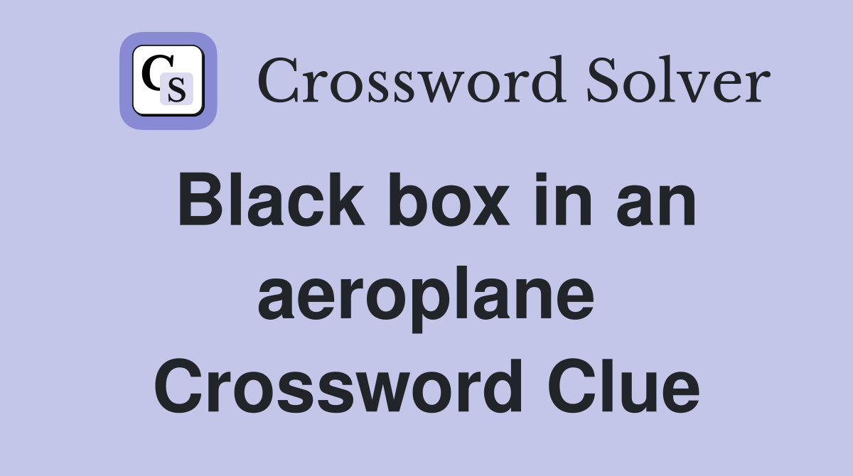 Black box in an aeroplane Crossword Clue