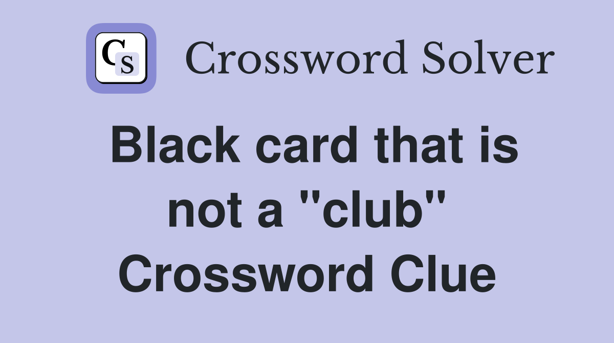Black card that is not a "club" Crossword Clue