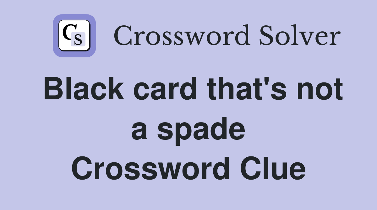 Black card that's not a spade Crossword Clue