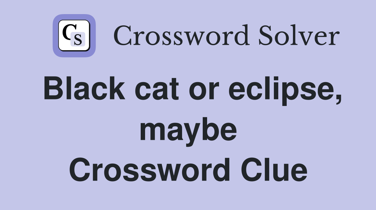 Black cat or eclipse, maybe Crossword Clue