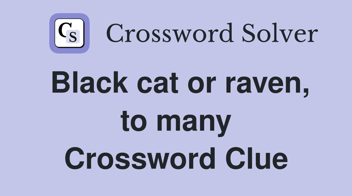 Black cat or raven, to many Crossword Clue