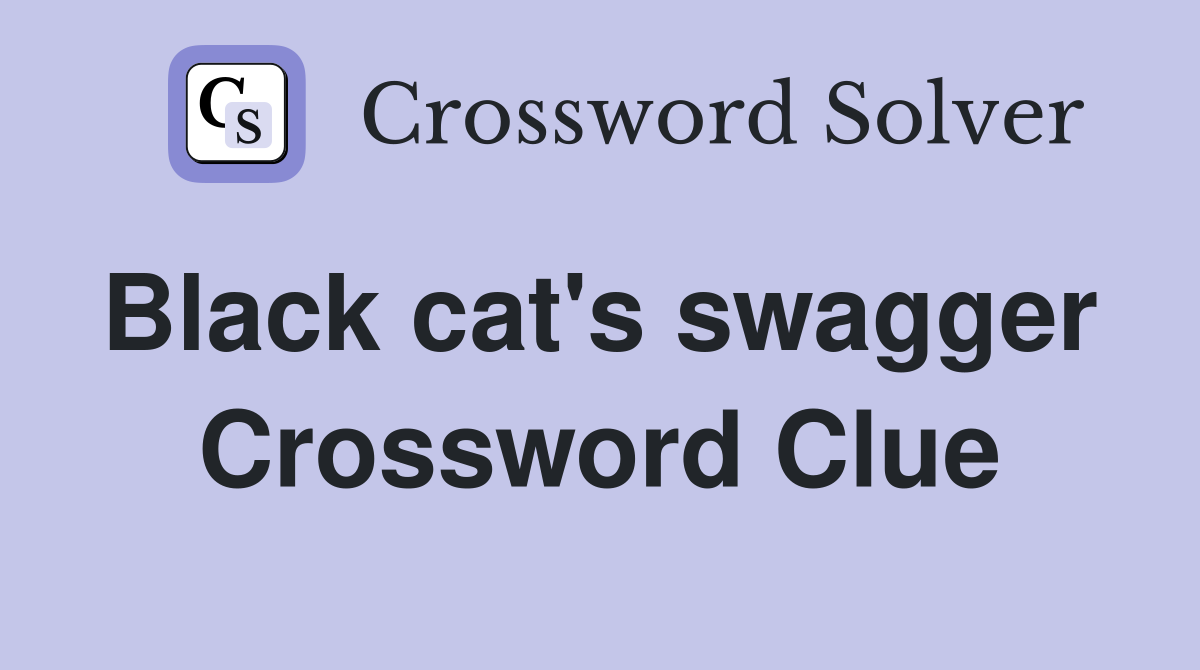 Black cat's swagger  Crossword Clue