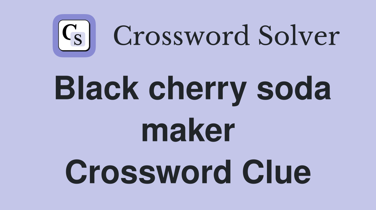 Black cherry soda maker Crossword Clue
