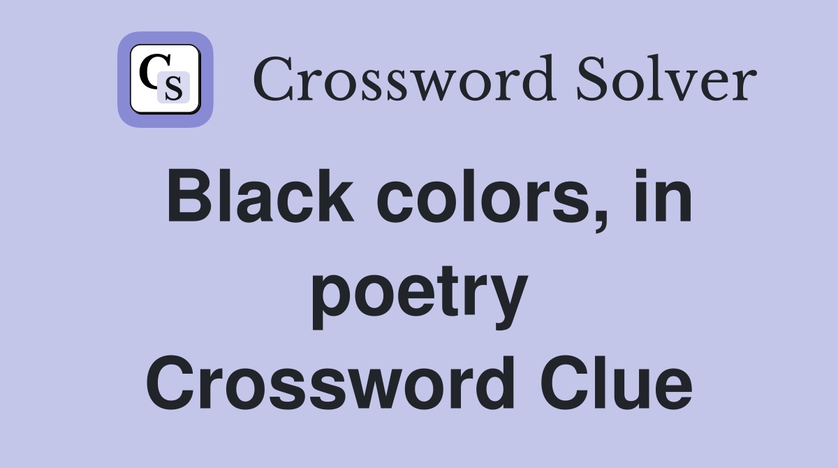 Black colors, in poetry Crossword Clue