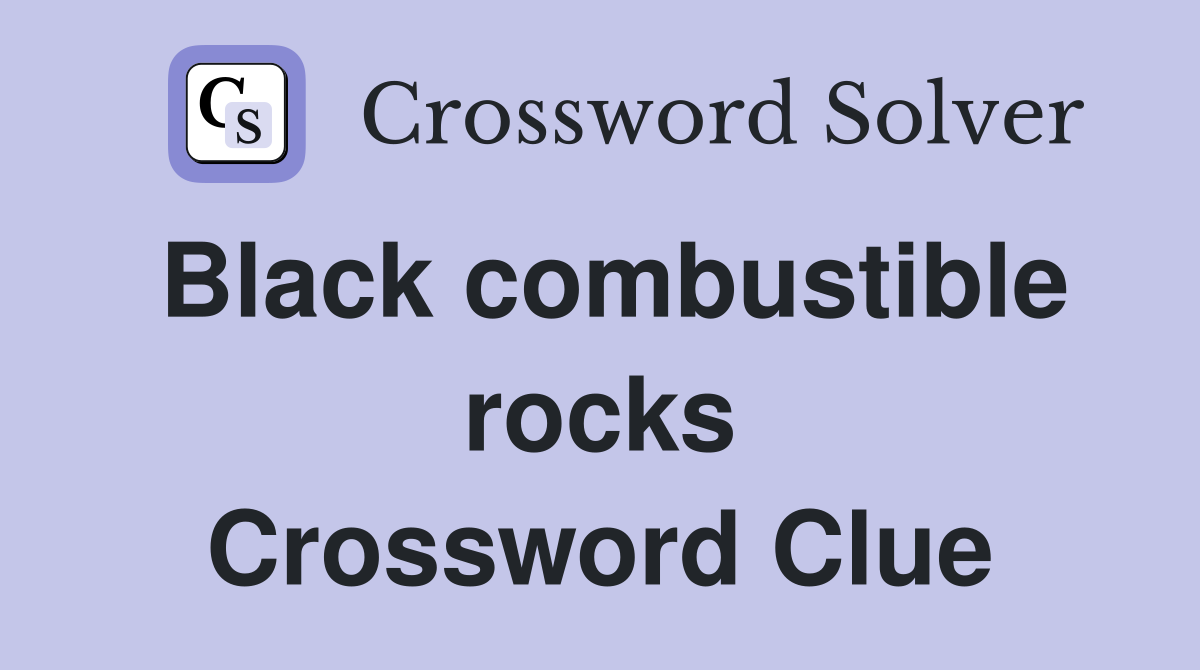 Black combustible rocks Crossword Clue