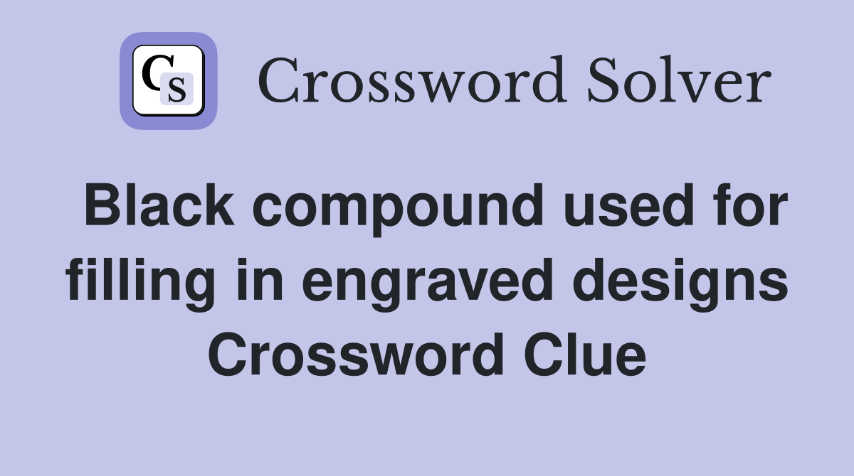 Black compound used for filling in engraved designs Crossword Clue