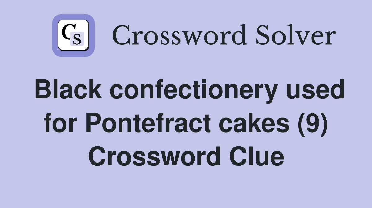 Black confectionery used for Pontefract cakes (9) Crossword Clue