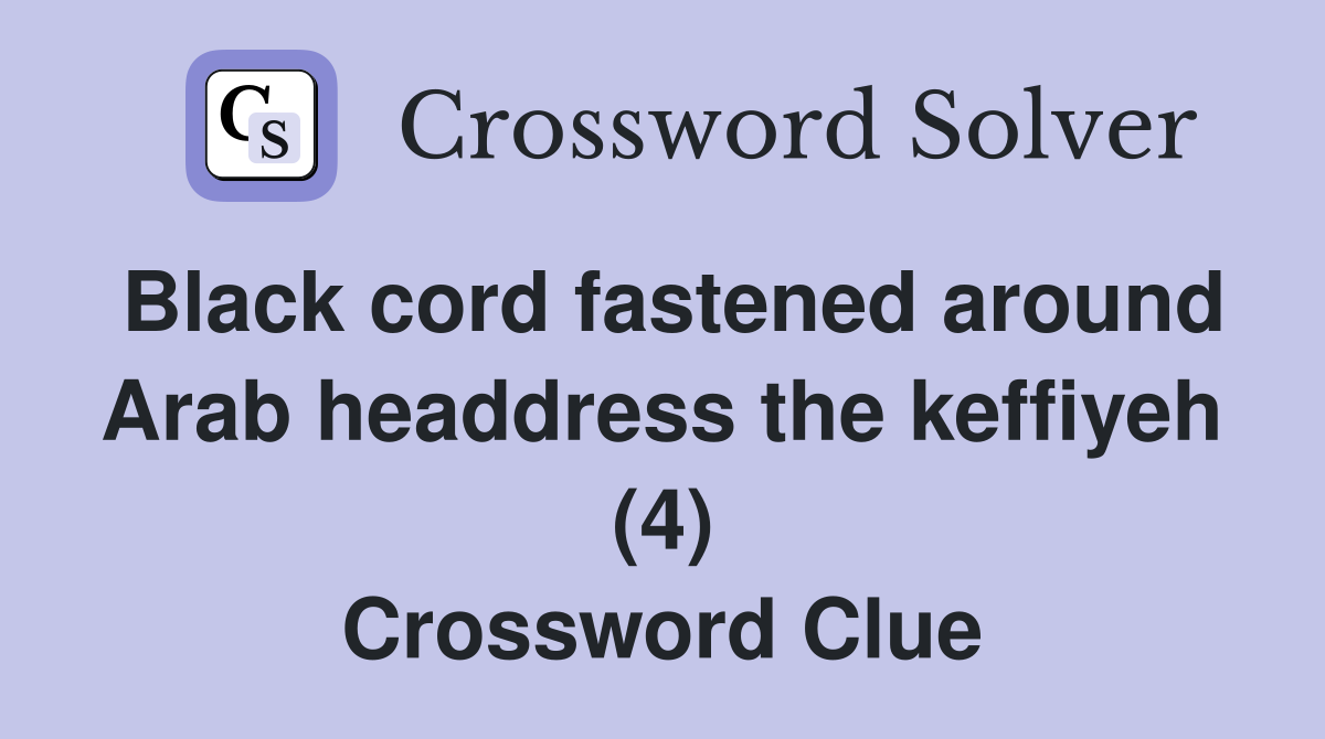 Black cord fastened around Arab headdress the keffiyeh (4) Crossword Clue
