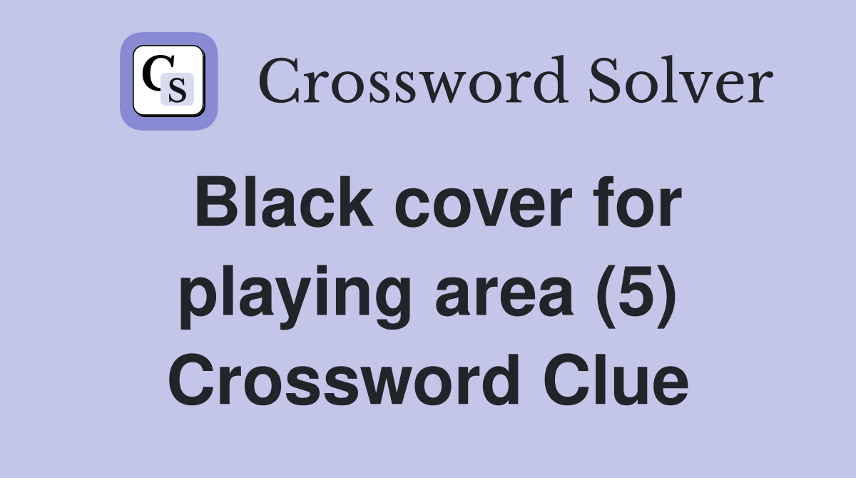 Black cover for playing area (5) Crossword Clue