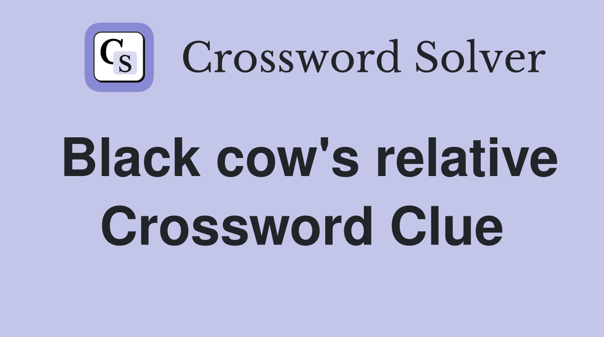 Black cow's relative Crossword Clue