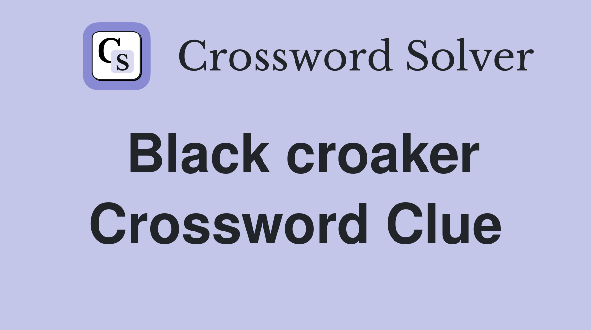 Black croaker Crossword Clue
