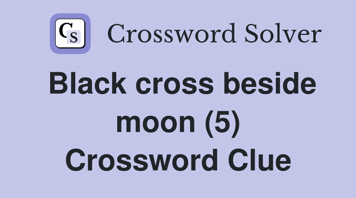 Black cross beside moon (5) Crossword Clue