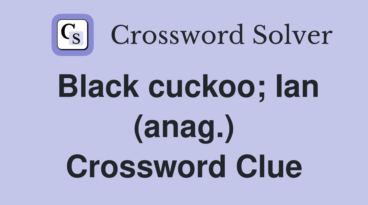 Black cuckoo; Ian (anag.) Crossword Clue