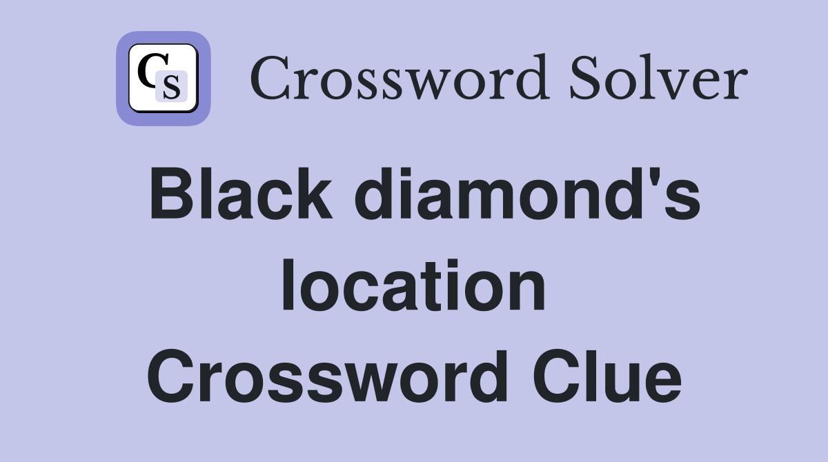 Black diamond's location Crossword Clue