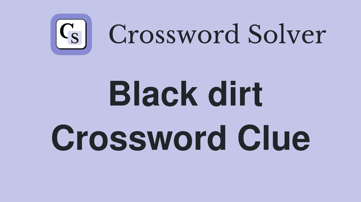 Black dirt Crossword Clue