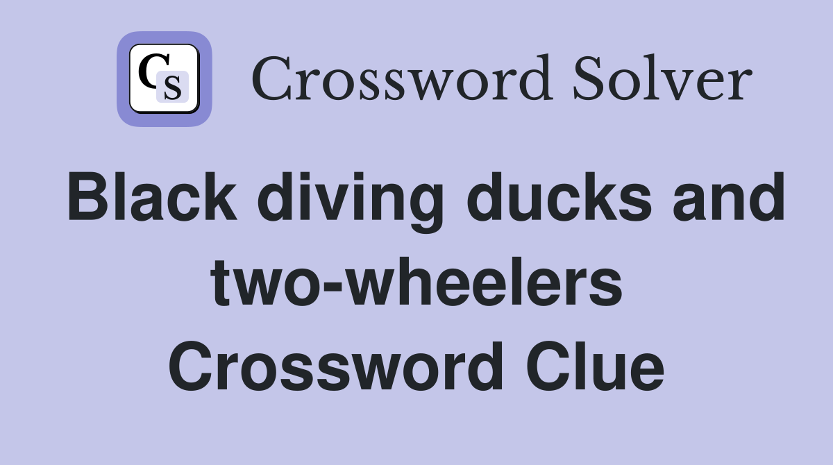 Black diving ducks and two-wheelers Crossword Clue