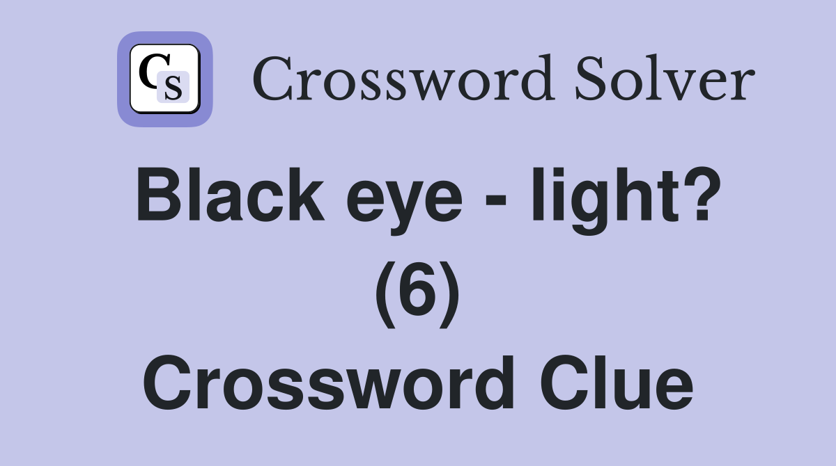 Black eye - light? (6) Crossword Clue