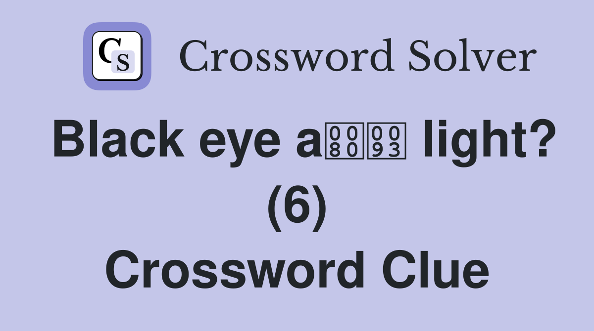 Black eye a light? (6) Crossword Clue