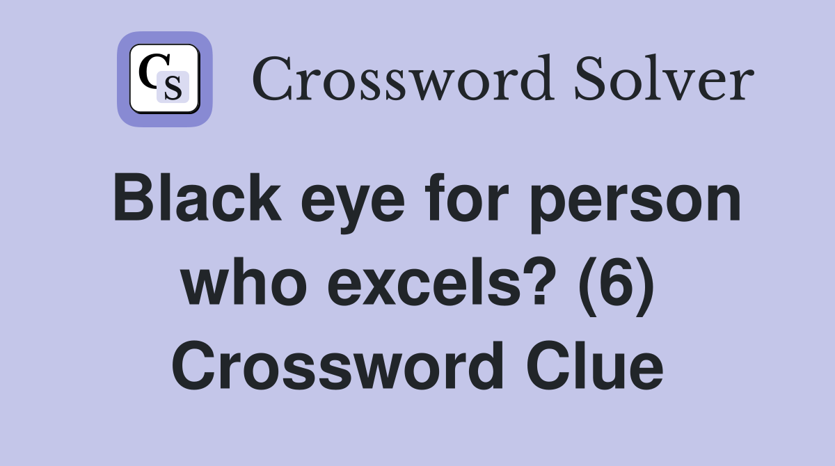 Black eye for person who excels? (6) Crossword Clue